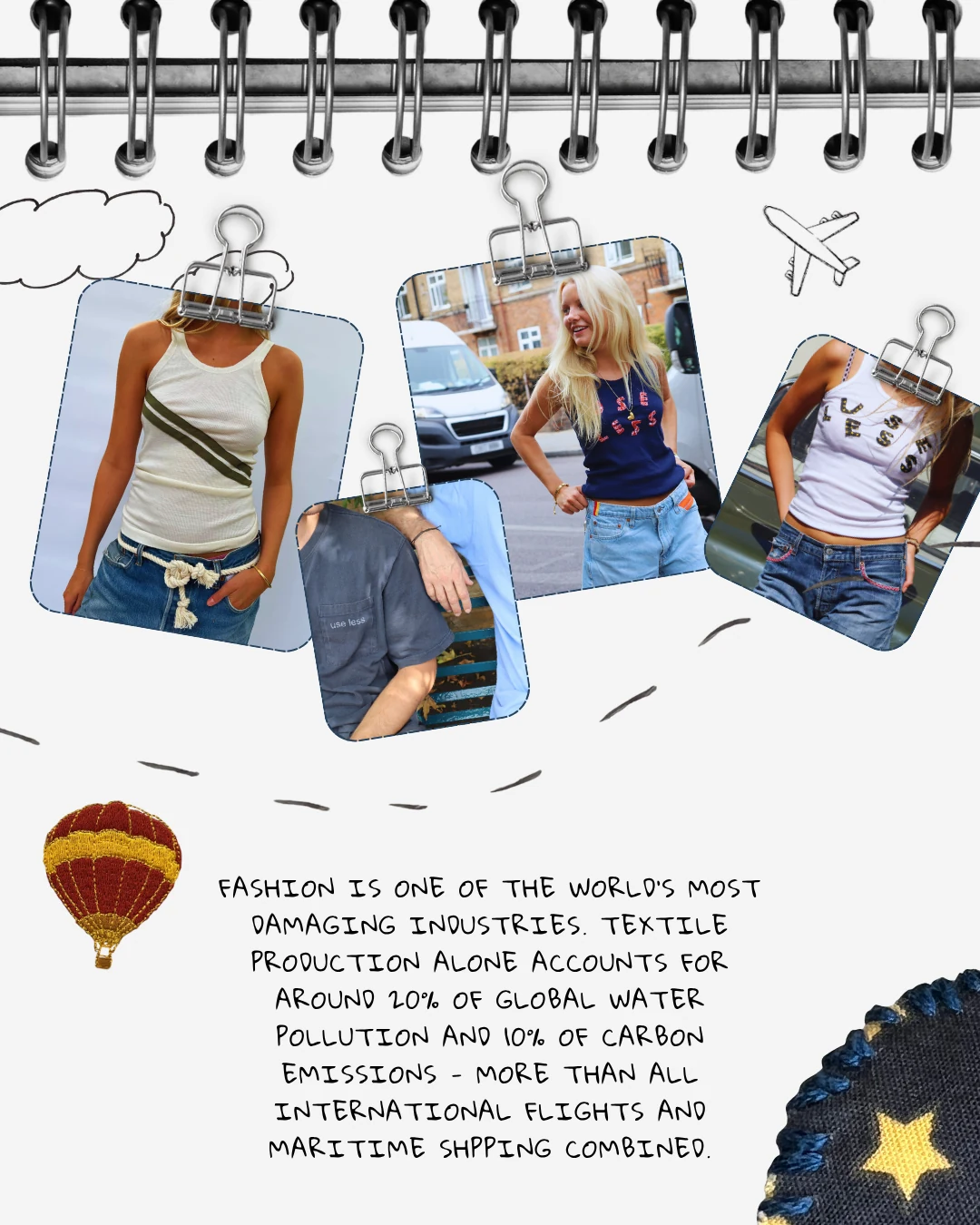Fashion is one of the world’s most damaging industries. Textile production alone accounts for around 20% of global water pollution and 10% of carbon emissions - more than all international flights and maritime shipping combined.